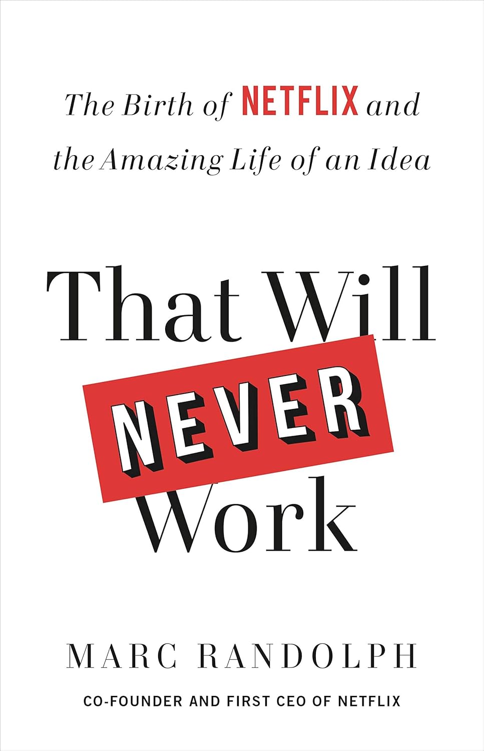 That Will Never Work: The Birth of Netflix and the Amazing Life of an Ideaby Marc Randolph