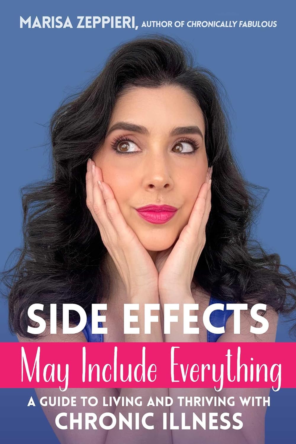 Side Effects May Include Everything: A Guide to Living and Thriving with Chronic Illnessby Marisa Zeppieri