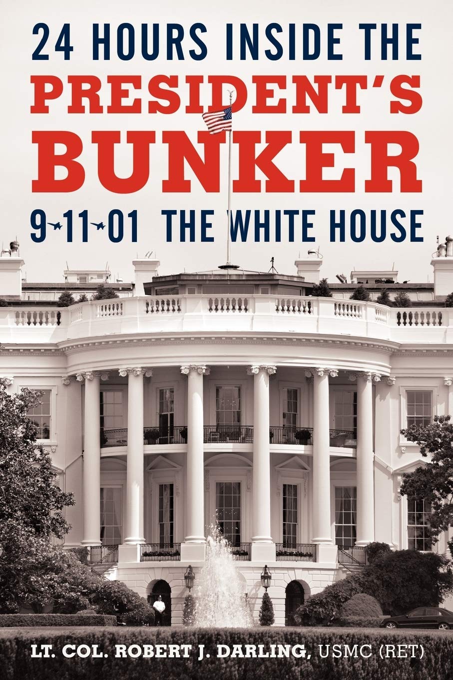 24 Hours inside the President's Bunker: 9-11-01: The White Houseby Robert Darling