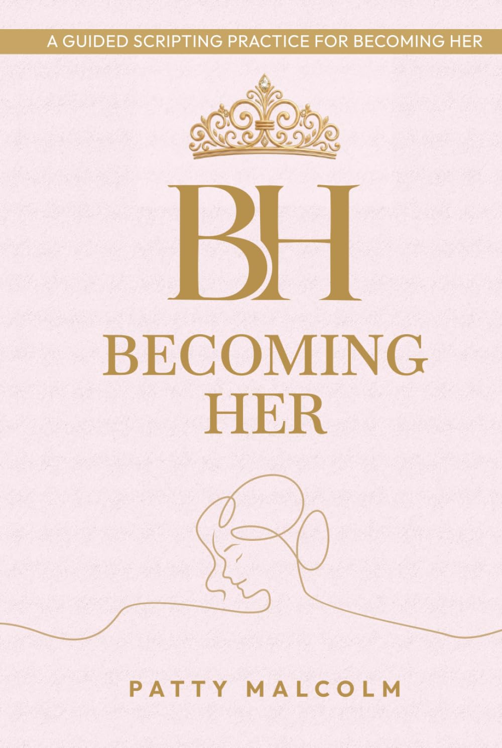 Becoming Her: A 60-Day Guided Manifestation & Self-Concept Journal for Identity Shift, Gratitude, and Living as Your Future Selfby Patty Malcolm