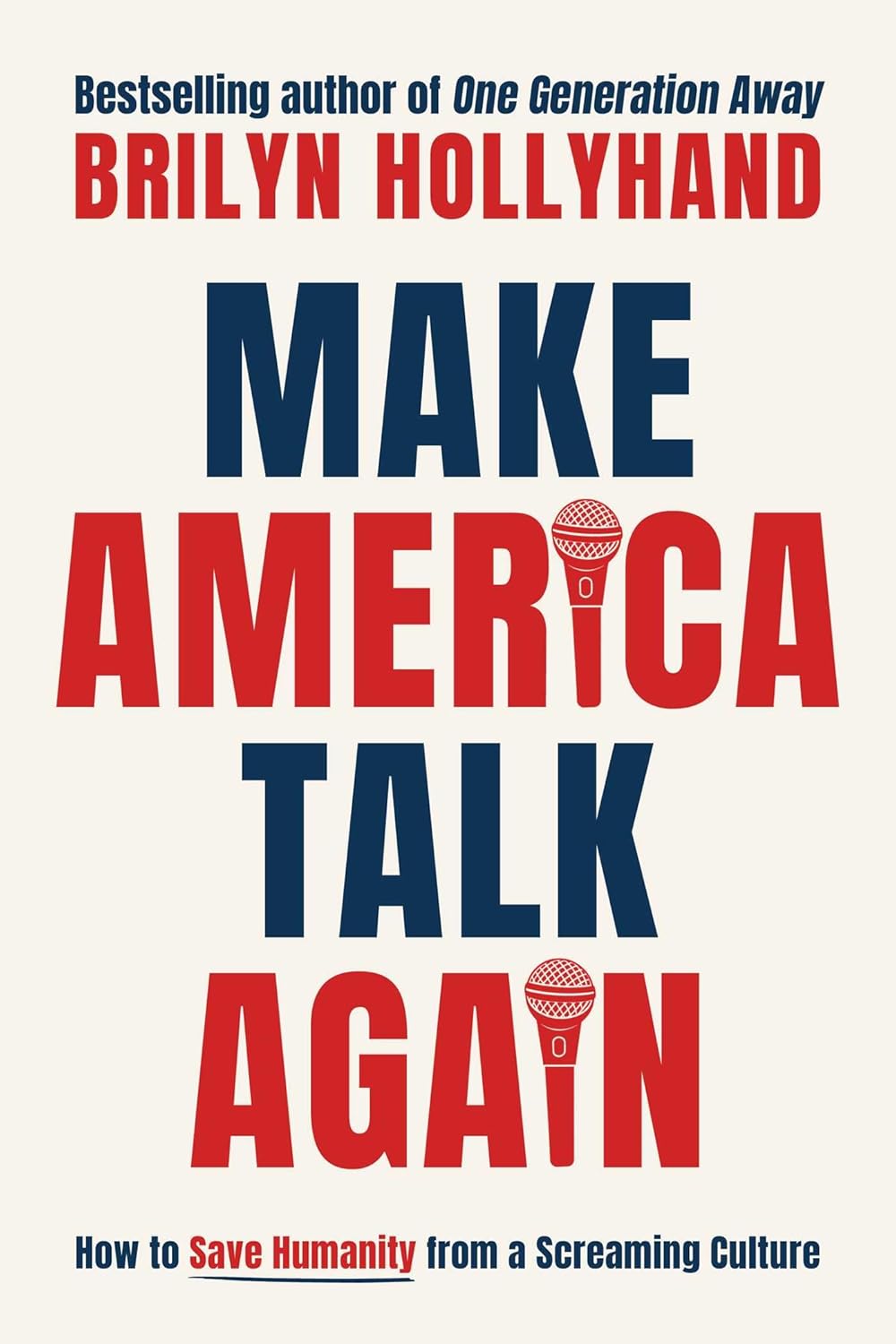 Make America Talk Again: How to Save Humanity from a Screaming Cultureby Brilyn Hollyhand