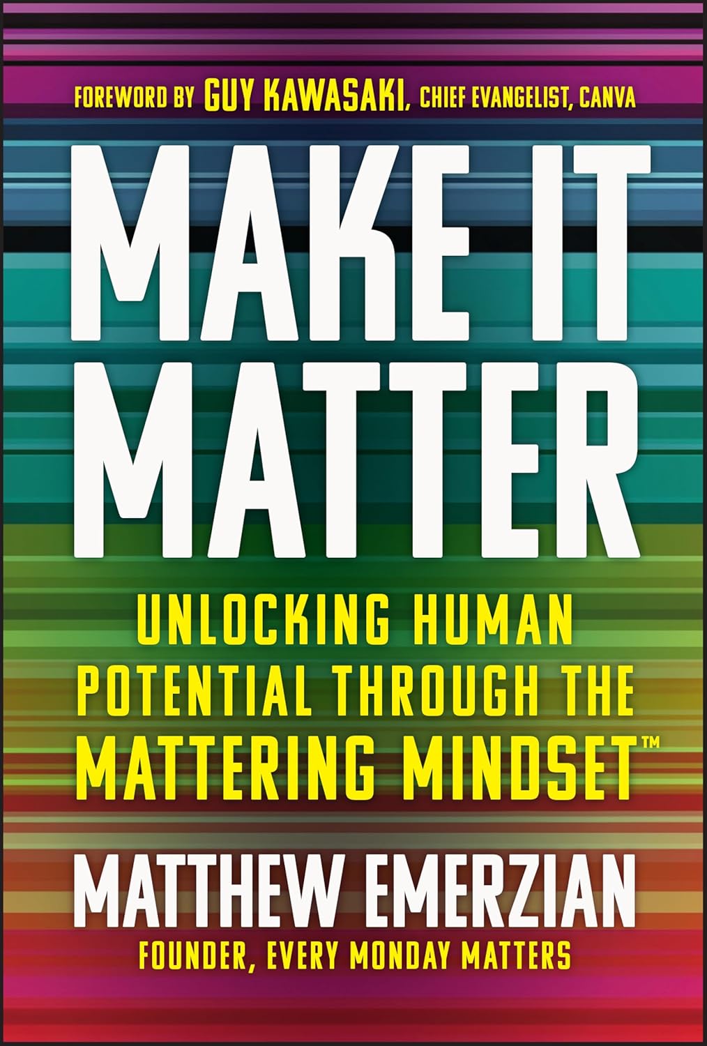 Make It Matter: Unlocking Human Potential Through The Mattering Mindsetby Matthew Emerzian