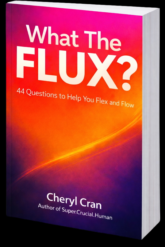 What The Flux? 44 Questions To Help You Flex and Flowby Cheryl Cran