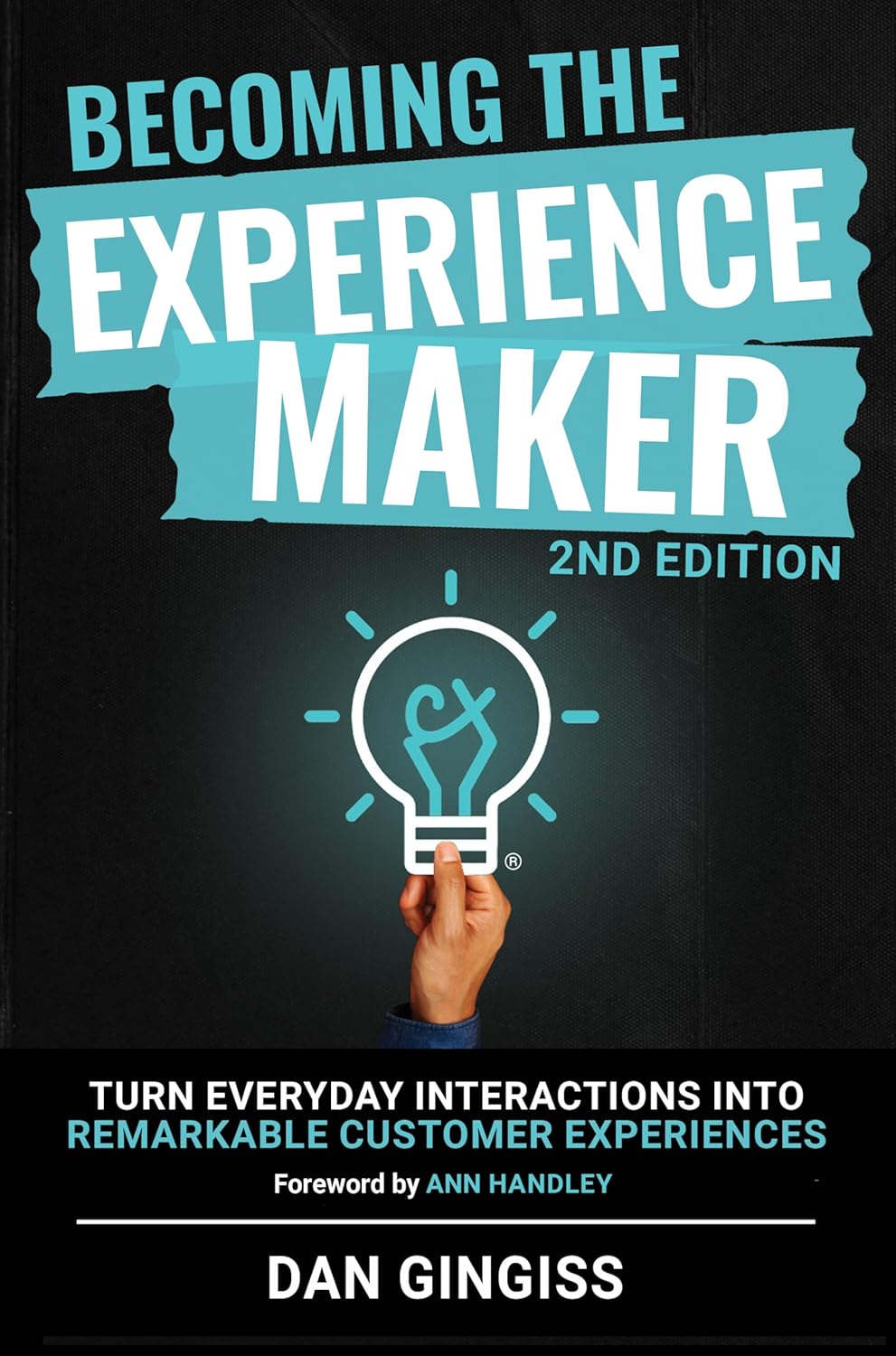 Becoming The Experience Maker (2nd Edition): Turn Everyday Interactions into Remarkable Customer Experiencesby Dan Gingiss