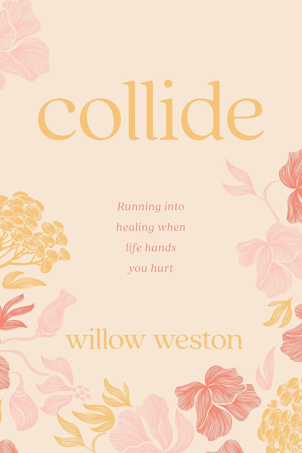 Collide: Running Into Healing When Life Hands You Hurtby Willow Weston
