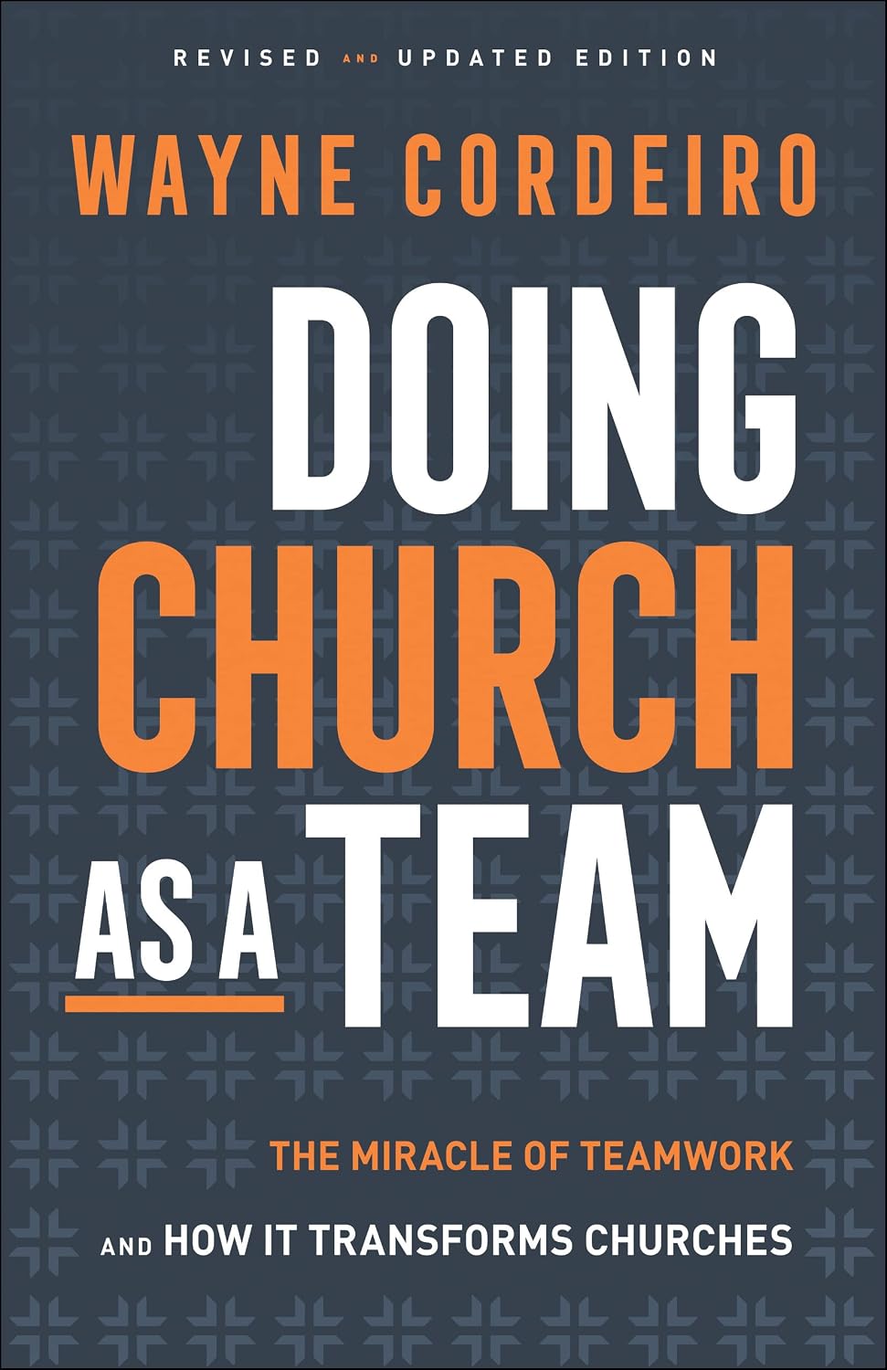 Doing Church as a Team: The Miracle of Teamwork and How It Transforms Churchesby Wayne Cordeiro