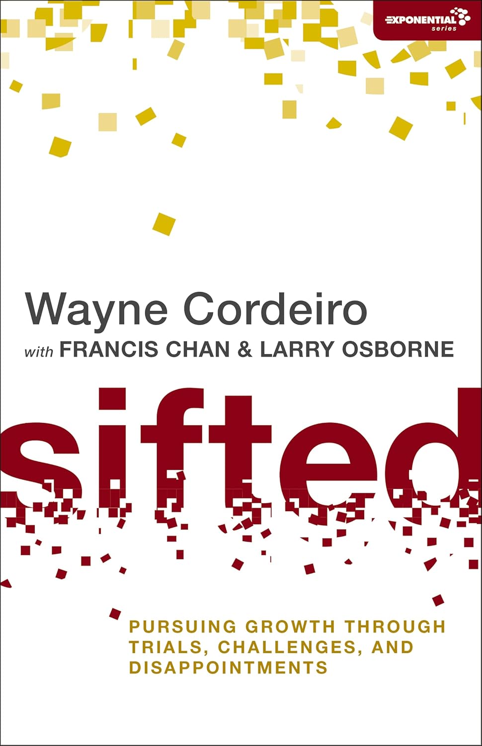 Sifted: Pursuing Growth through Trials, Challenges, and Disappointments (Exponential Series)by Wayne Cordeiro