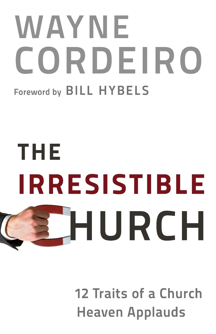 The Irresistible Church: 12 Traits of a Church Heaven Applaudsby Wayne Cordeiro