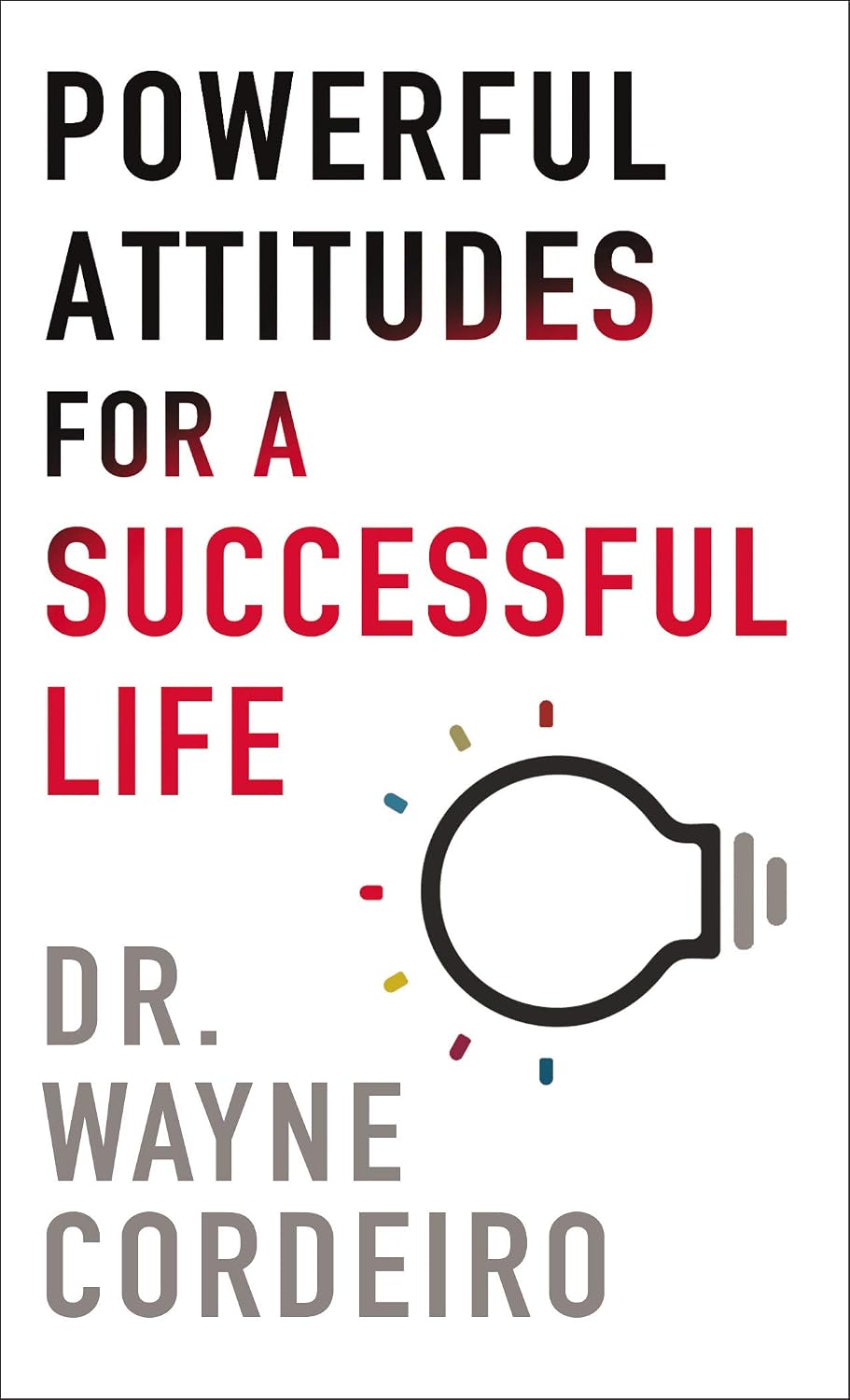 Powerful Attitudes for a Successful Lifeby Wayne Cordeiro