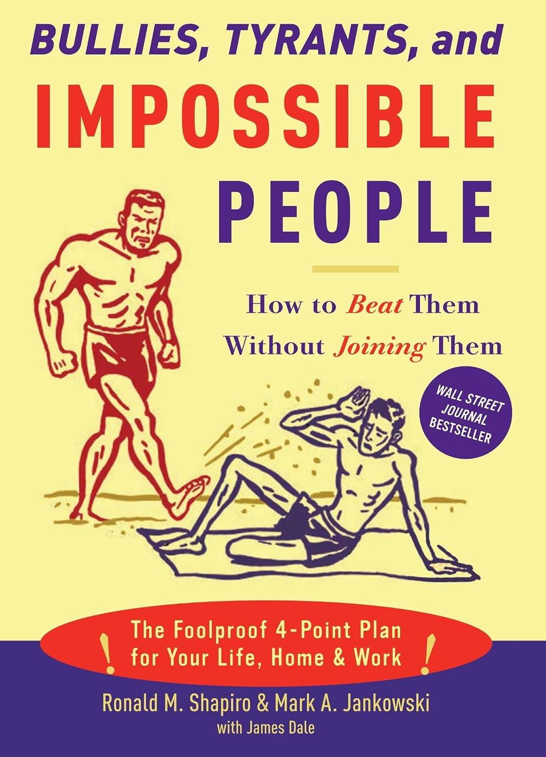 Bullies, Tyrants, and Impossible People: How to Beat Them Without Joining Themby Mark Jankowski