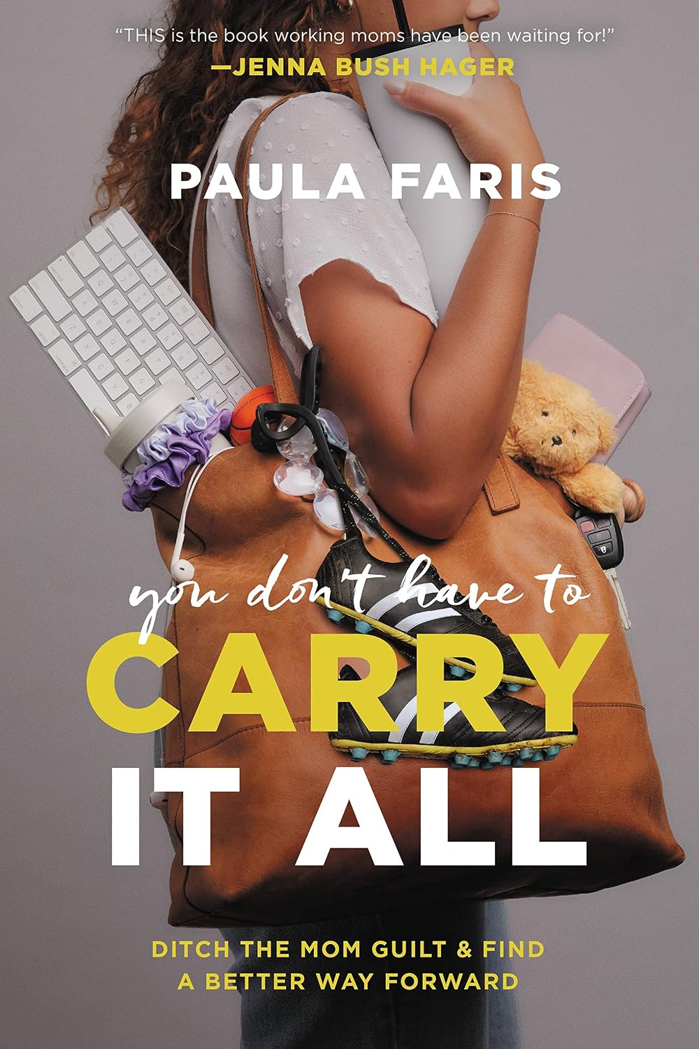 You Don't Have to Carry It All: Ditch the Mom Guilt and Find a Better Way Forwardby Paula Faris
