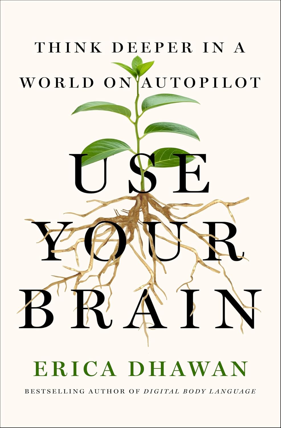 Use Your Brain: Think Deeper in a World on Autopilotby Erica Dhawan