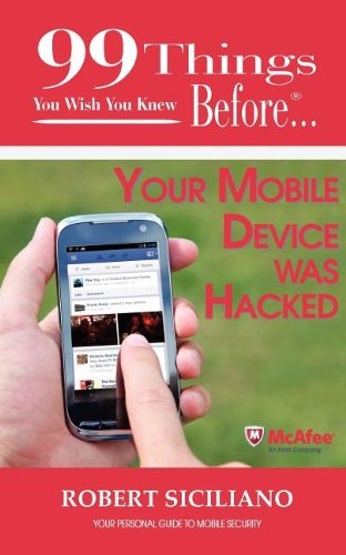 99 Things You Wish You Knew Before Your Mobile Device Was Hackedby Robert Siciliano