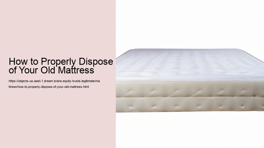 How to Properly Dispose of Your Old Mattress