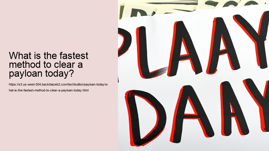 What is the fastest method to clear a payloan today? 