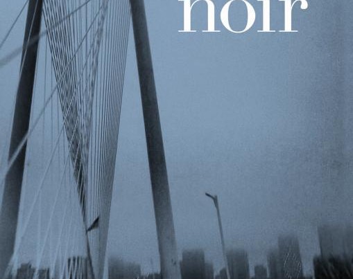 ‘Dallas Noir’ Explores the City’s Alluring Shimmer and Seedy Underbelly