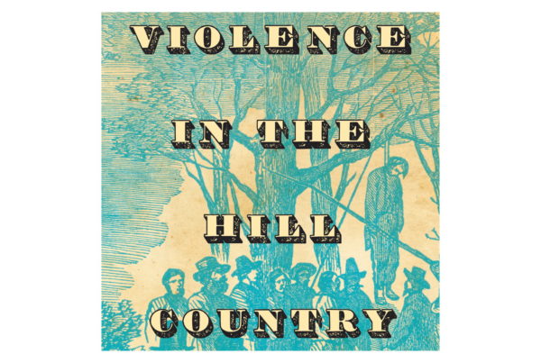 ‘Violence In The Hill Country’ Chronicles A Time Of Lawlessness And Death In Central Texas