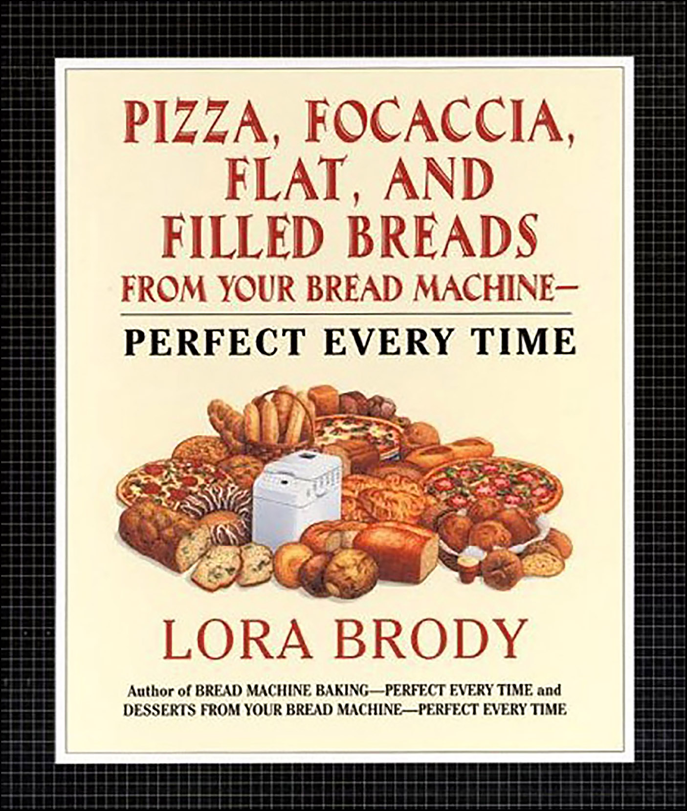 This image is the cover for the book Pizza, Focaccia, Flat and Filled Breads For Your Bread Machine