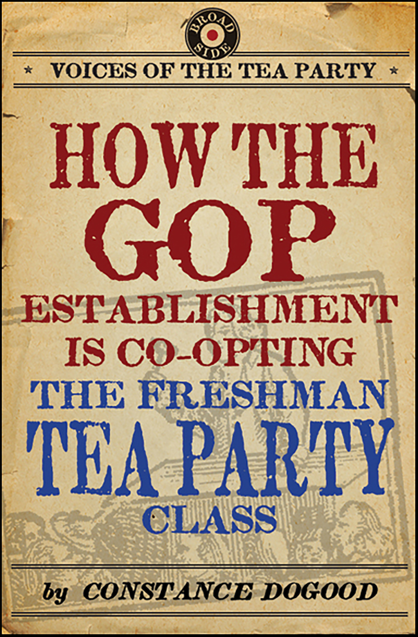 This image is the cover for the book How the GOP Establishment Is Co-Opting the Freshman Tea Party Class, Voices of the Tea Party