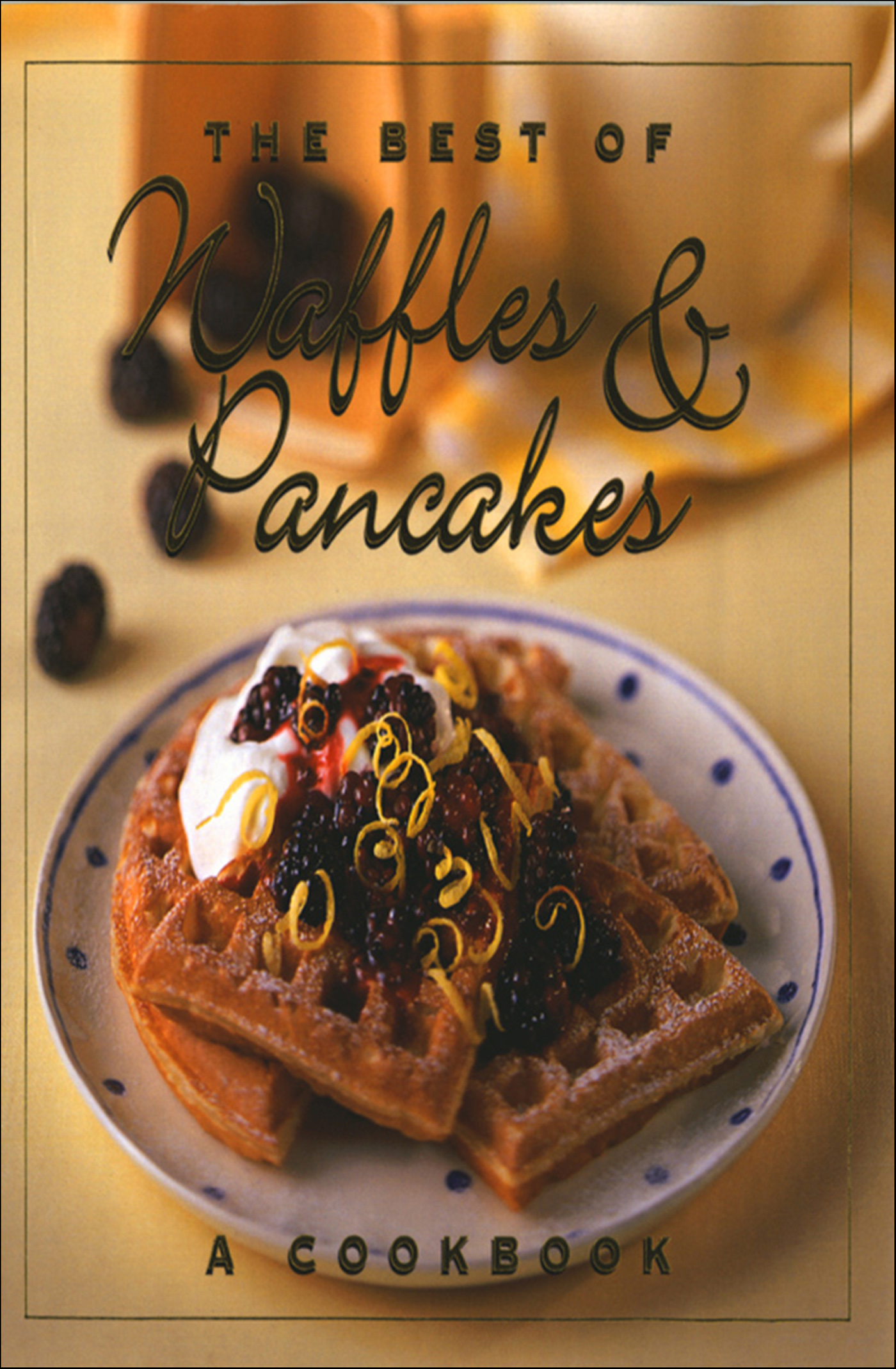 This image is the cover for the book Best of Waffles & Pancakes