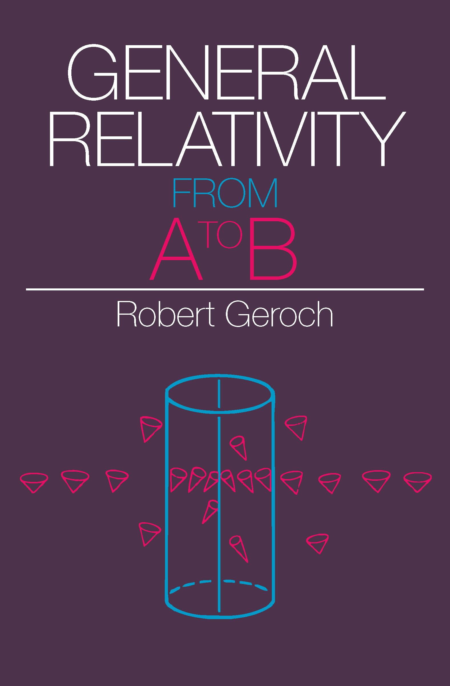 This image is the cover for the book General Relativity from A to B