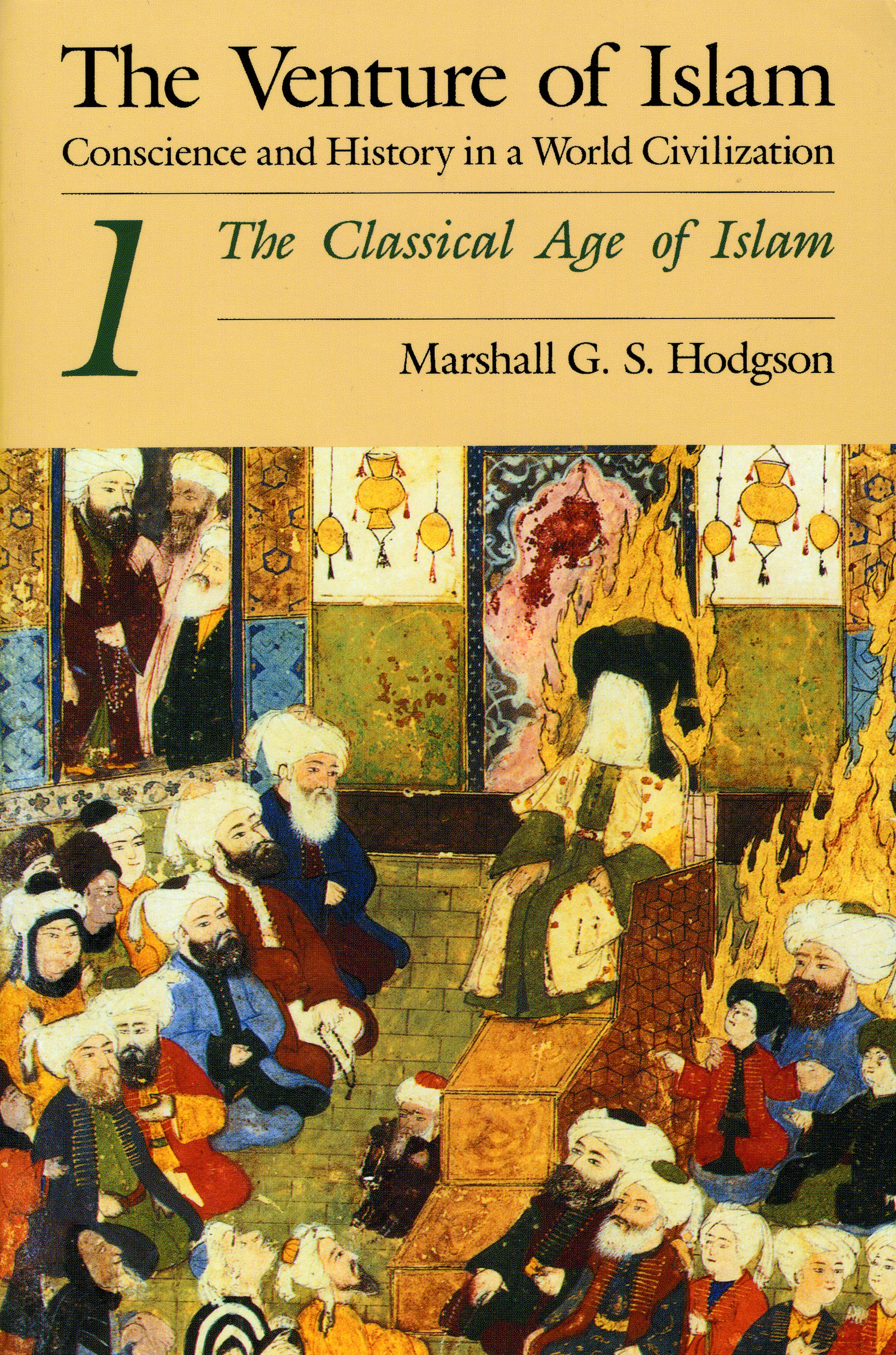 This image is the cover for the book Classical Age of Islam, The Venture of Islam: Conscience and History in a World Civilization
