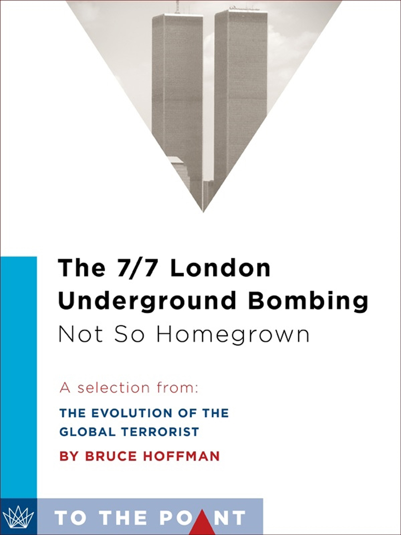 This image is the cover for the book 7/7 London Underground Bombing, Not So Homegrown, To the Point