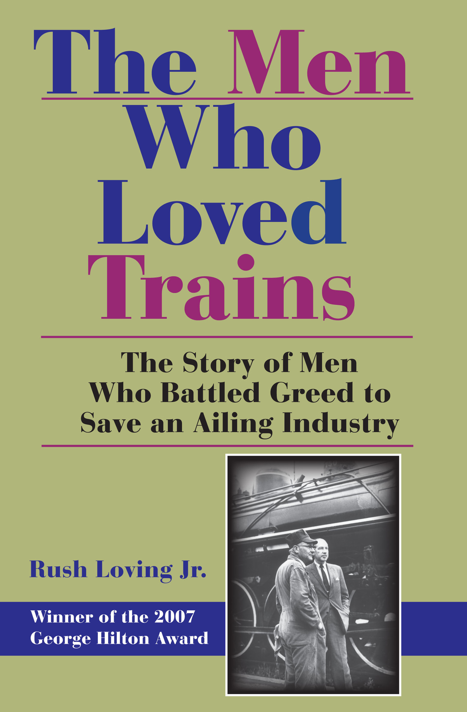 This image is the cover for the book Men Who Loved Trains, Railroads Past and Present