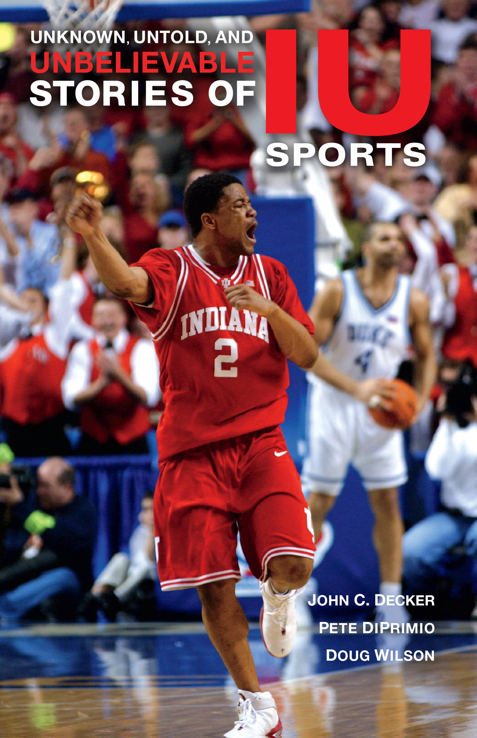 This image is the cover for the book Unknown, Untold, and Unbelievable Stories of IU Sports