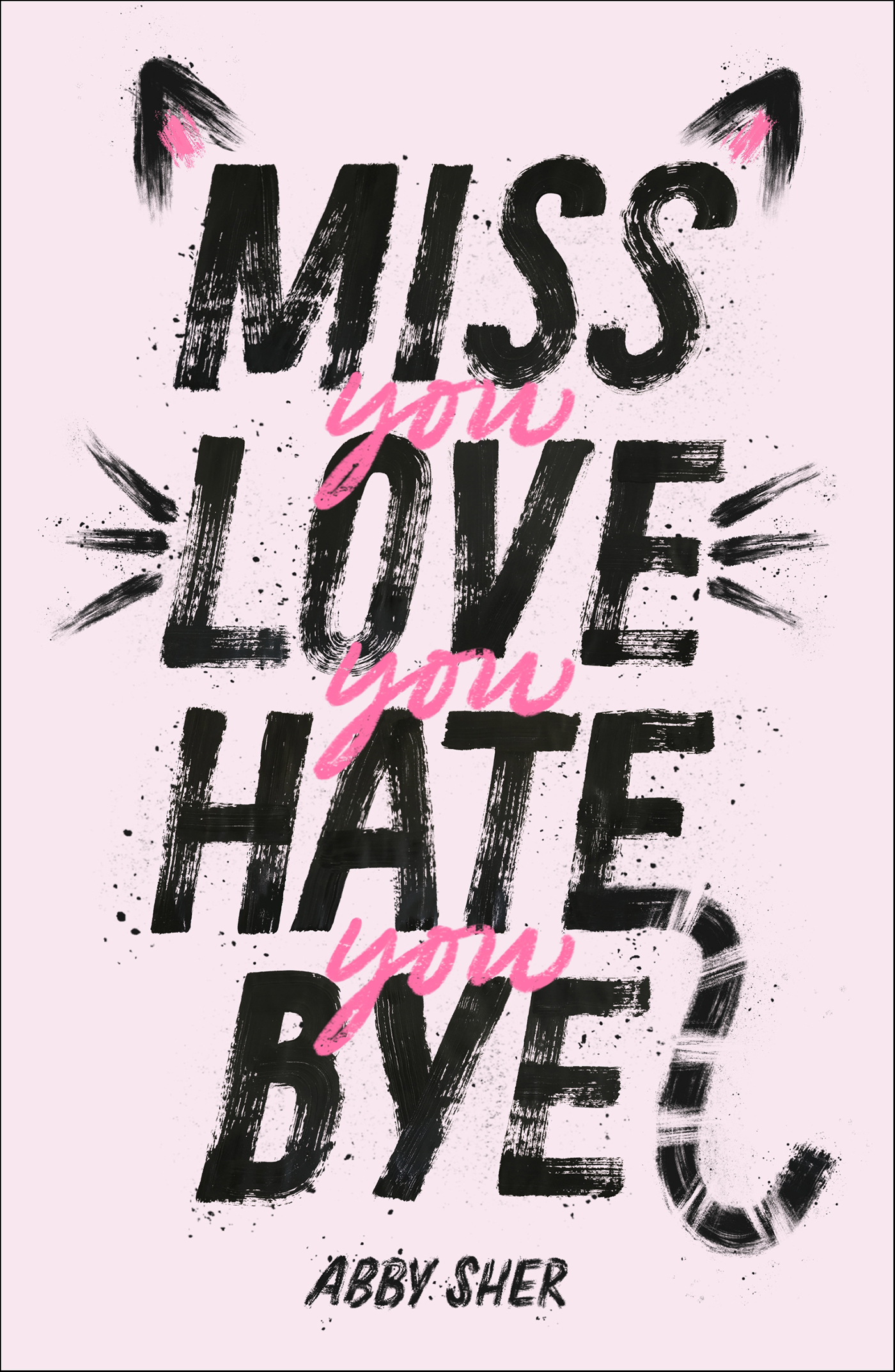 This image is the cover for the book Miss You Love You Hate You Bye