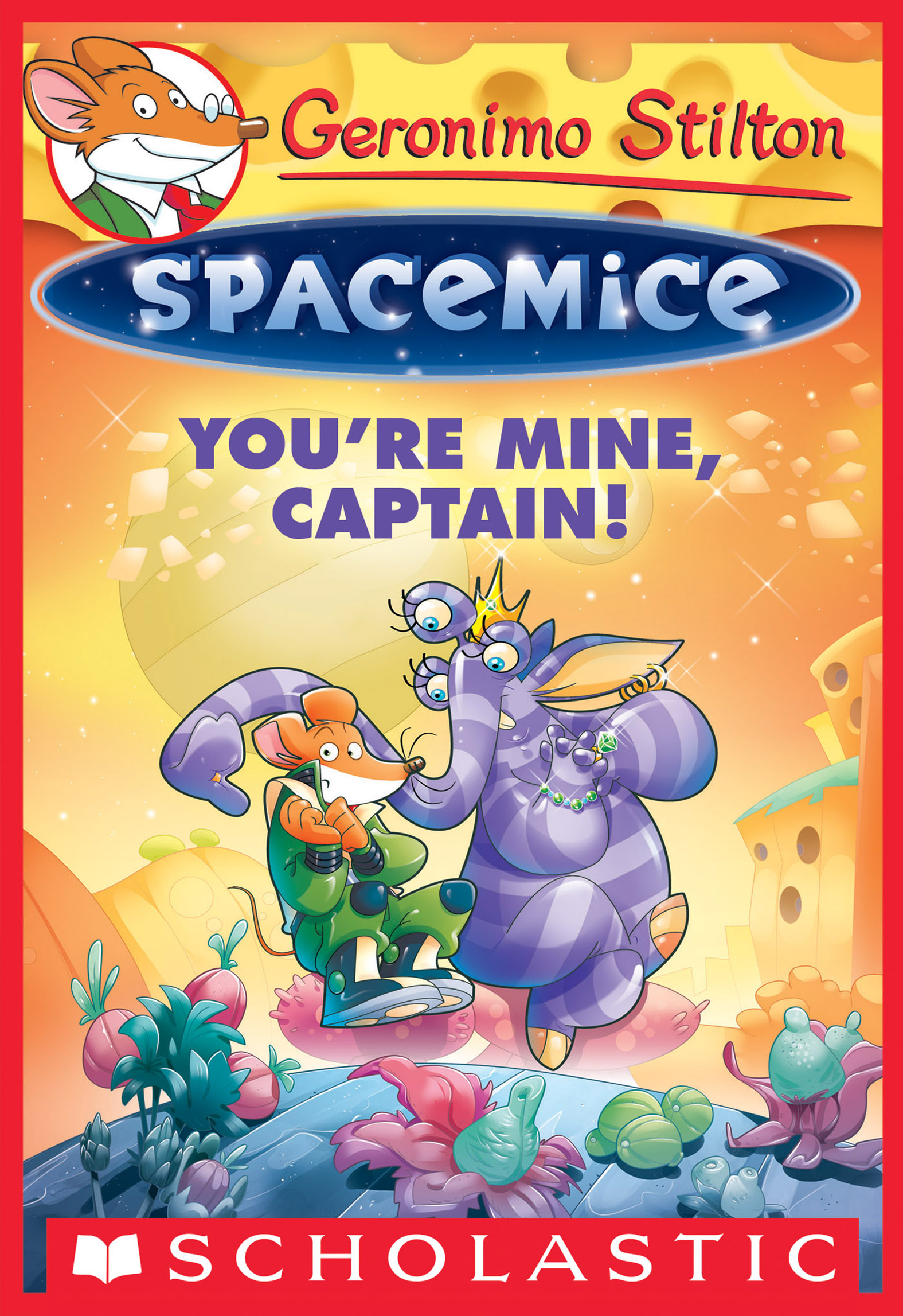 This image is the cover for the book You're Mine, Captain!, Geronimo Stilton Spacemice