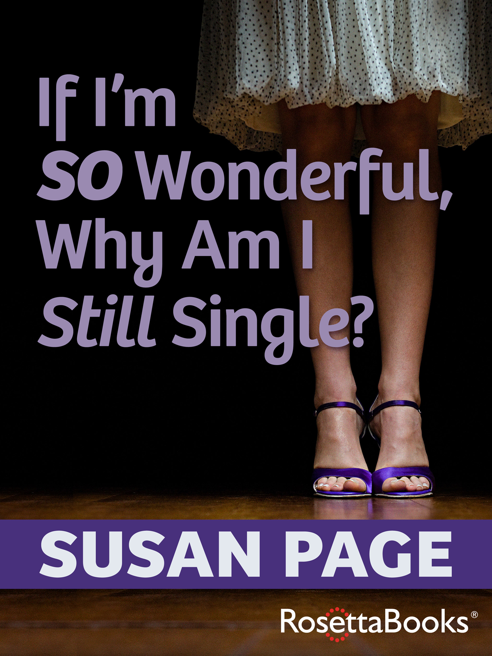 This image is the cover for the book If I'm So Wonderful, Why Am I Still Single?