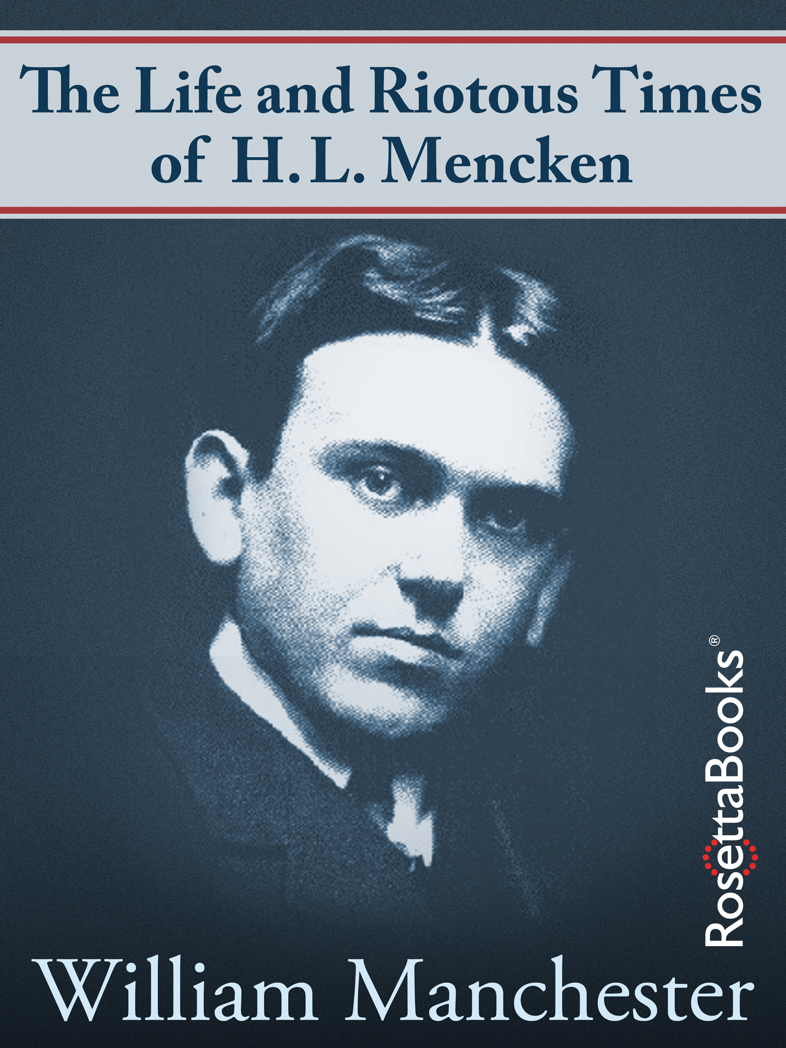 This image is the cover for the book Life and Riotous Times of H.L. Mencken