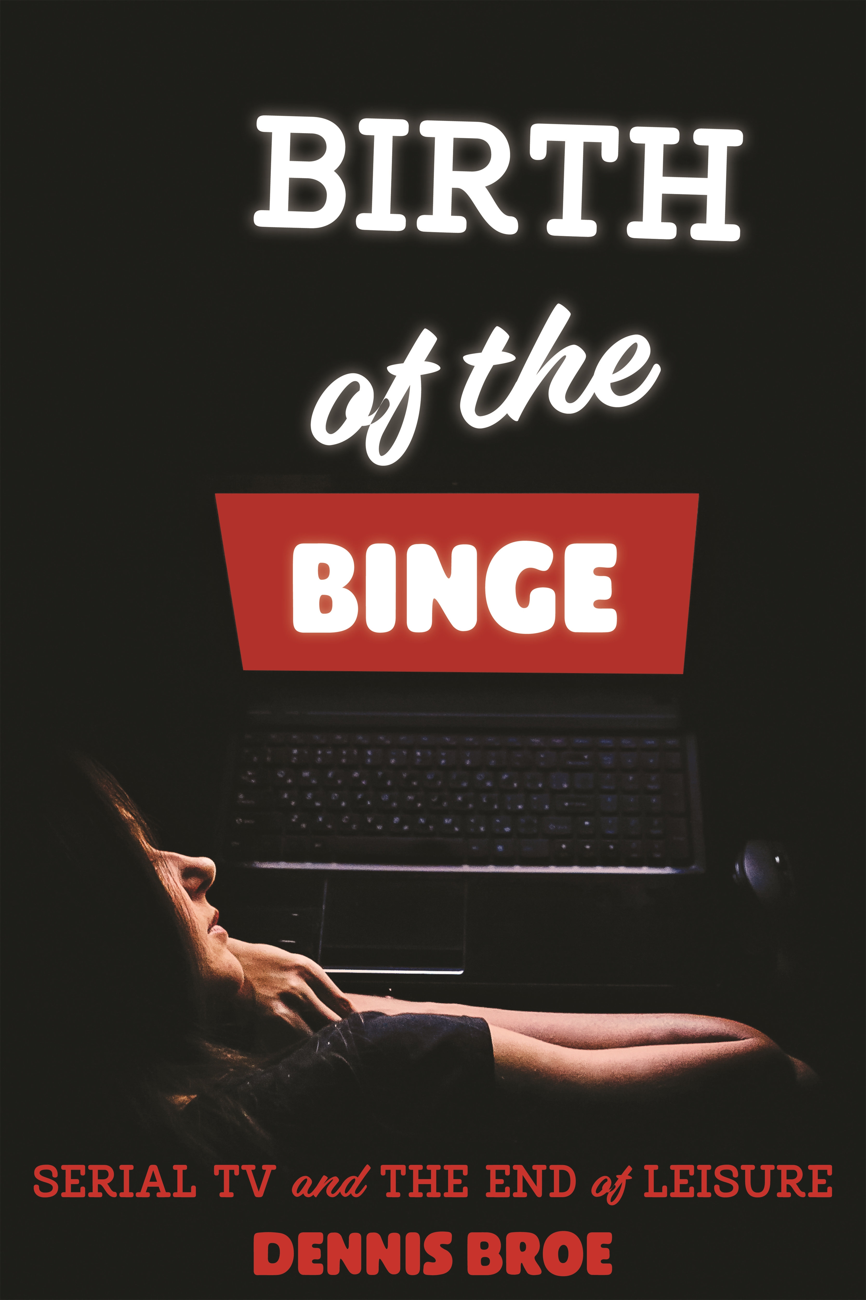 This image is the cover for the book Birth of the Binge, Contemporary Approaches to Film and Media Studies