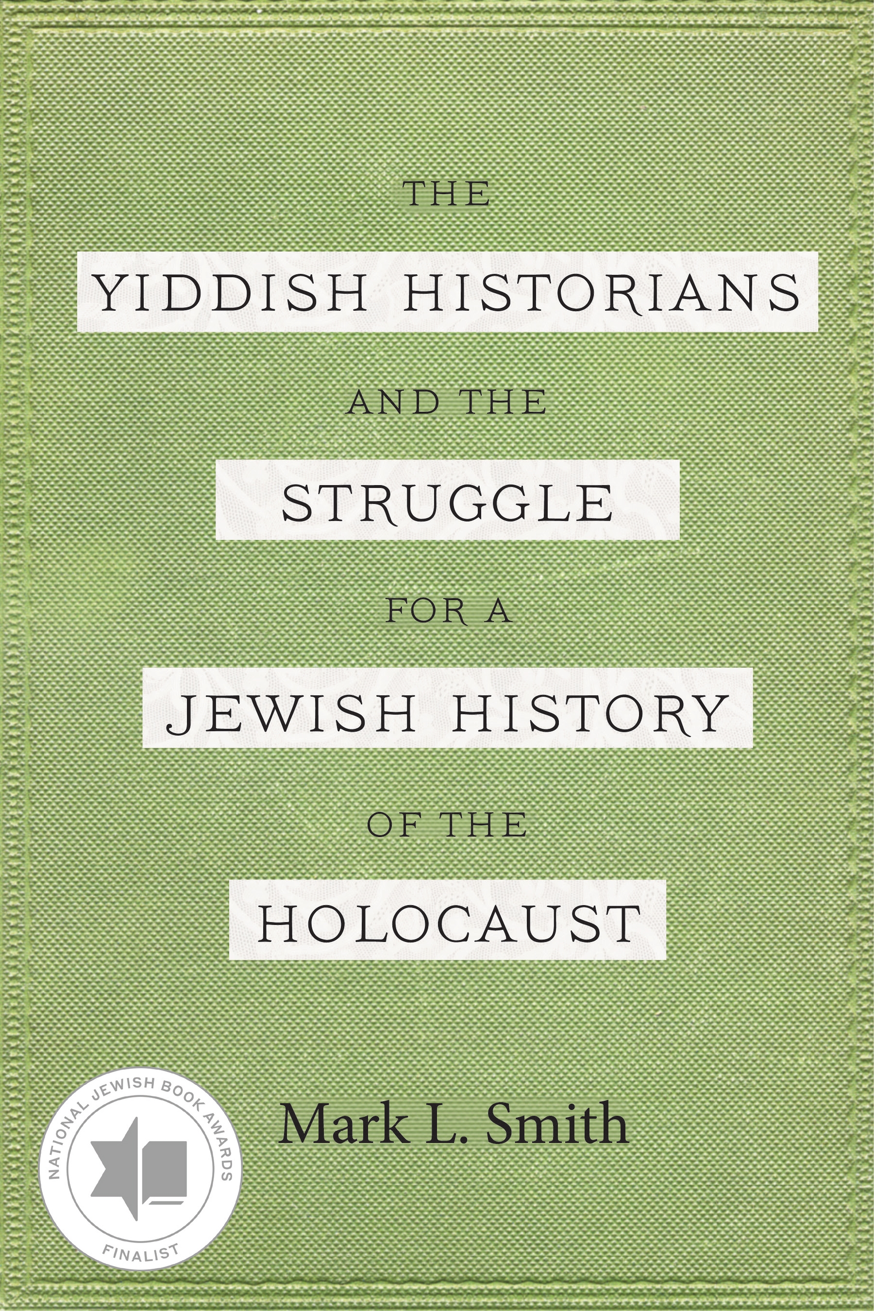 This image is the cover for the book Yiddish Historians and the Struggle for a Jewish History of the Holocaust