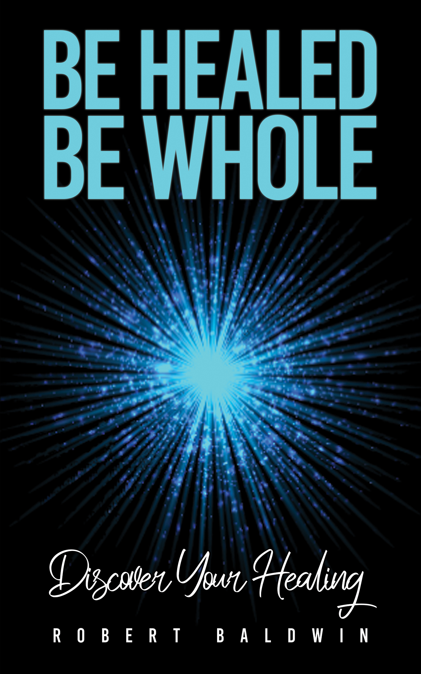 This image is the cover for the book Be Healed, Be Whole