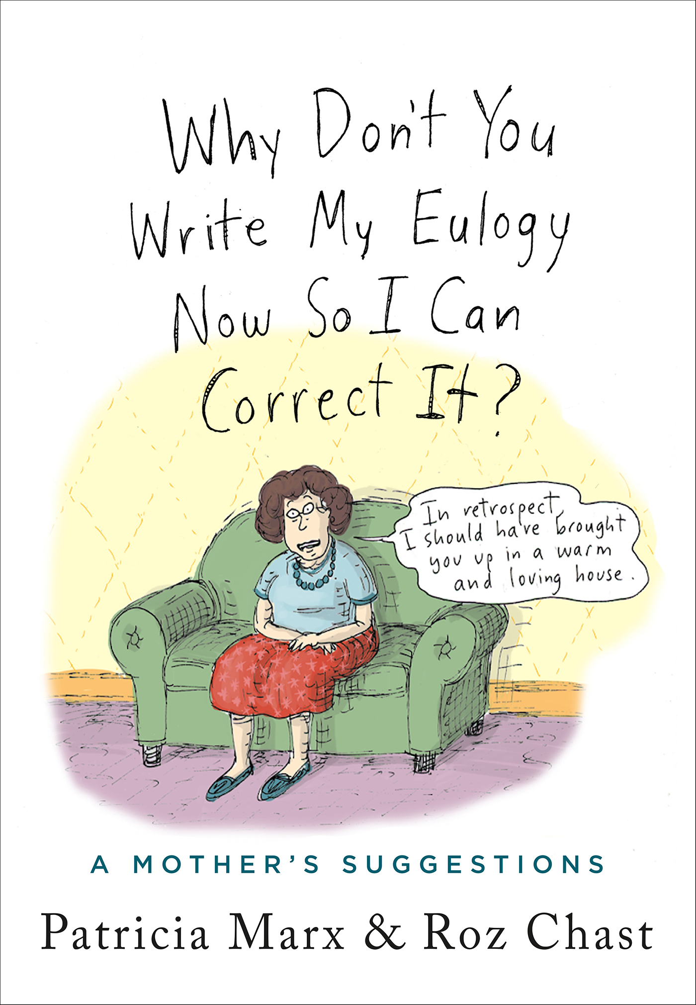 This image is the cover for the book Why Don't You Write My Eulogy Now So I Can Correct It?