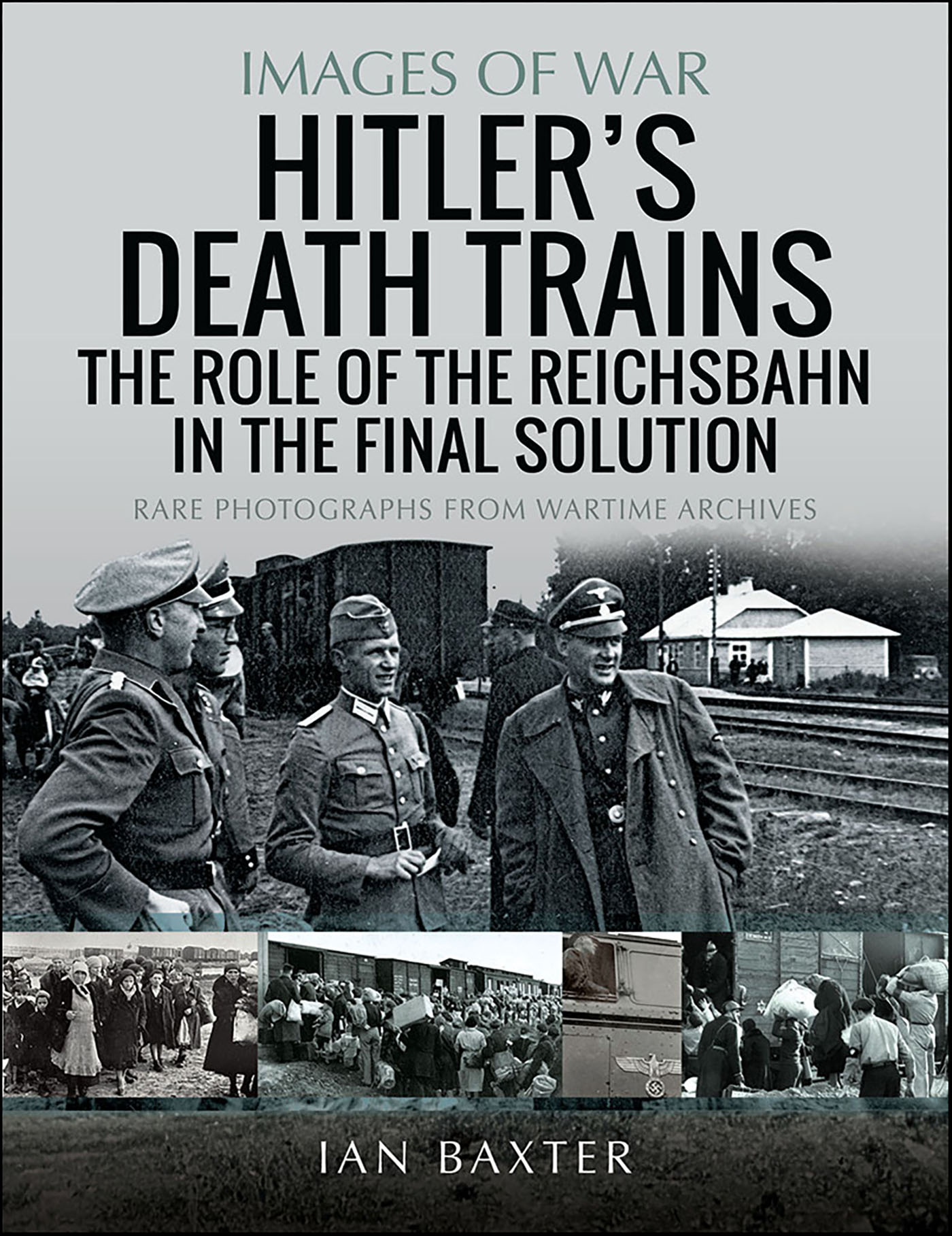 This image is the cover for the book Hitler's Death Trains, Images of War