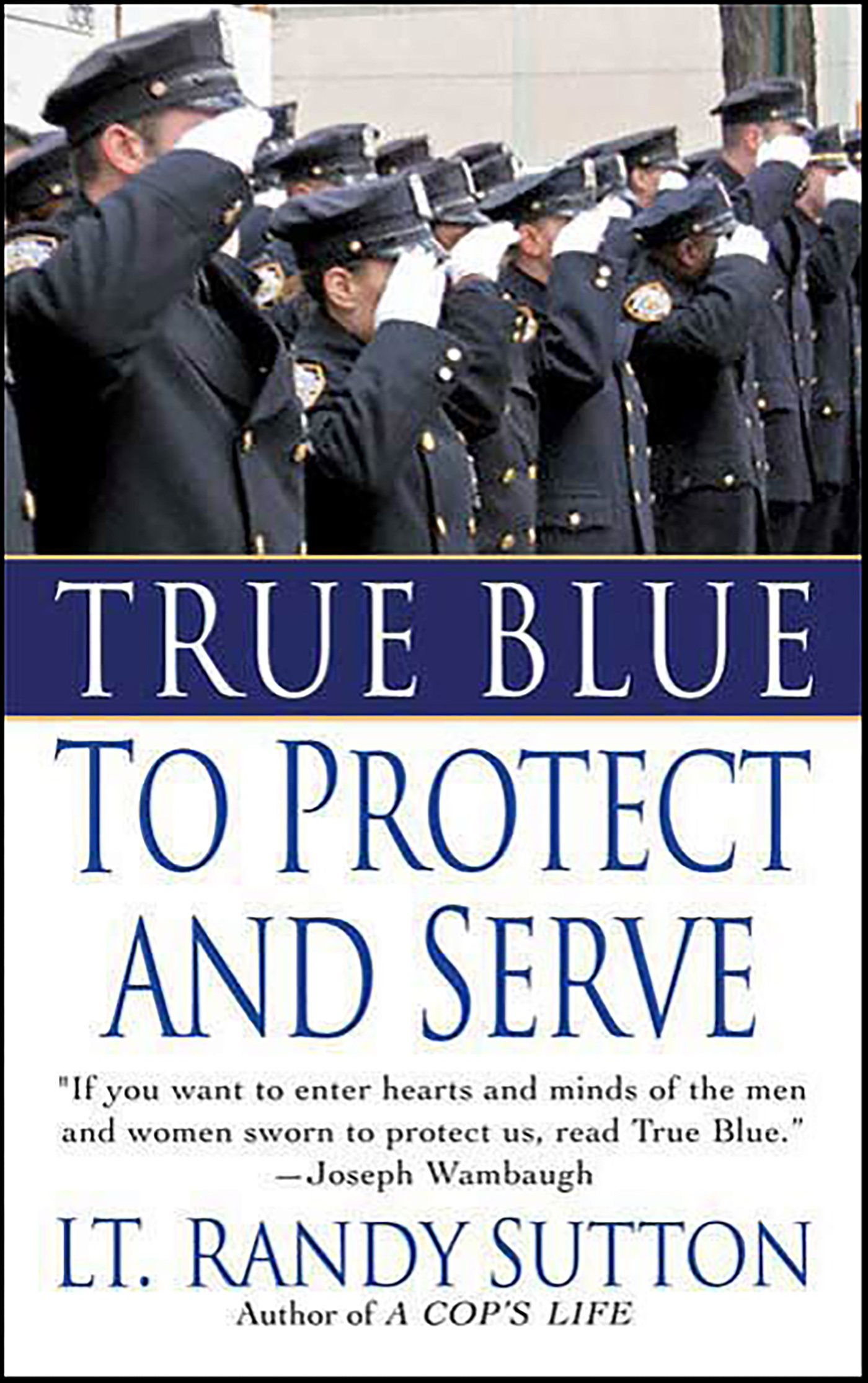 This image is the cover for the book True Blue: To Protect and Serve