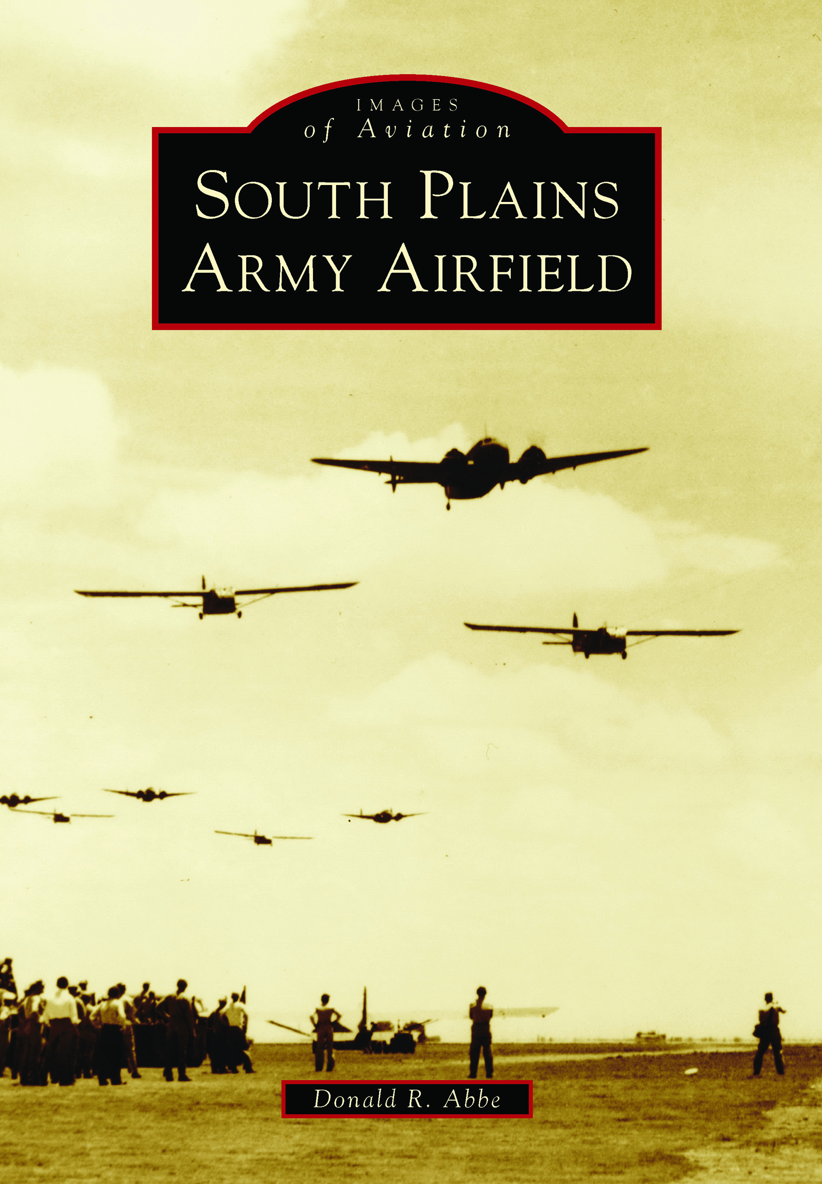 This image is the cover for the book South Plains Army Airfield, Images of Aviation