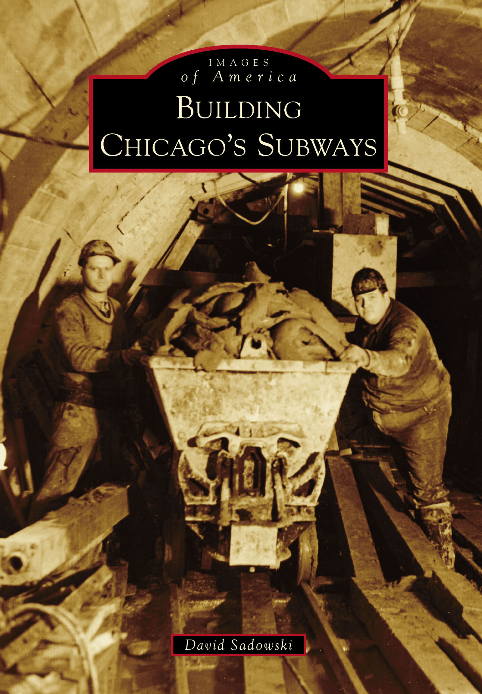 This image is the cover for the book Building Chicago's Subways, Images of America