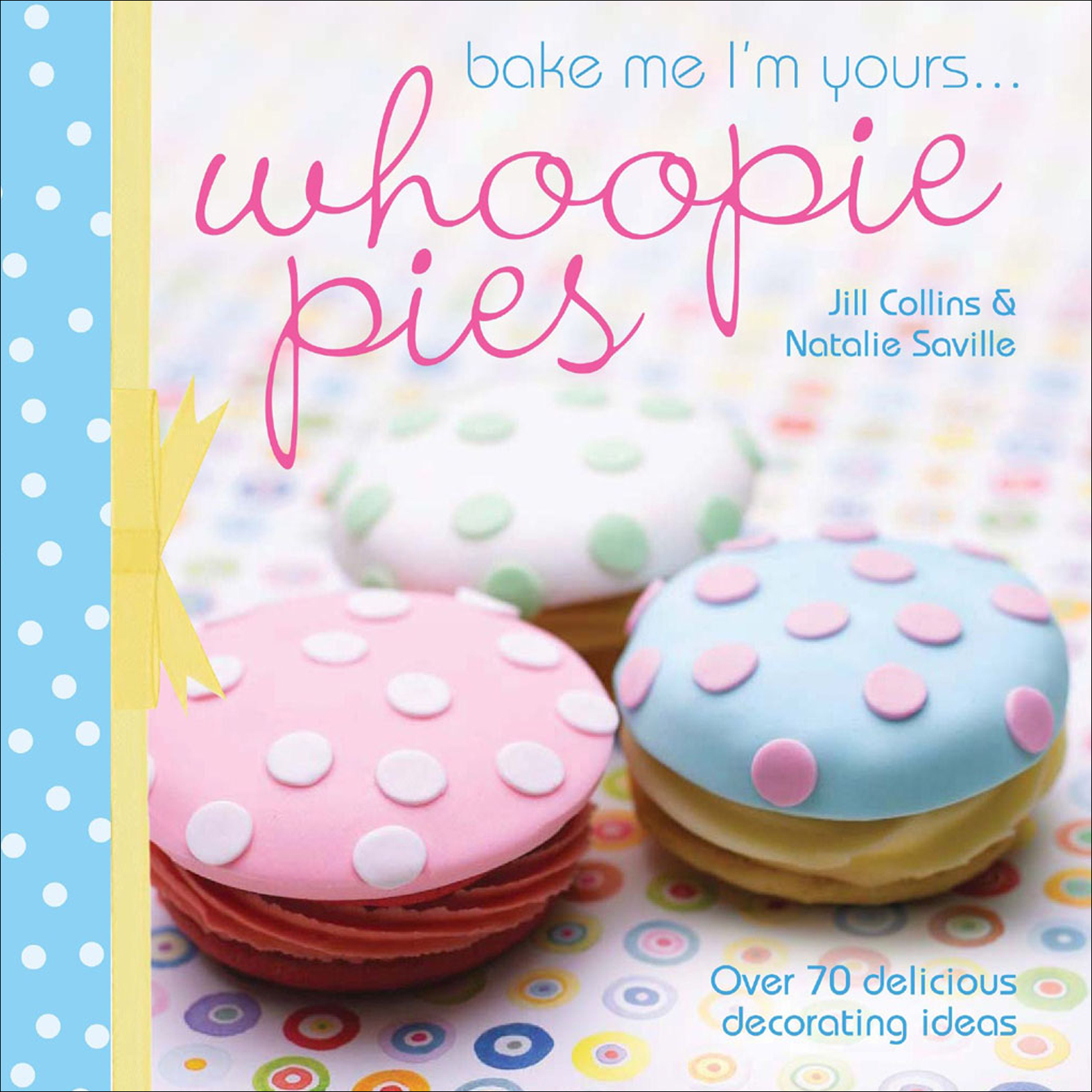 This image is the cover for the book Bake Me I'm Yours . . . Whoopie Pies, Bake Me I'm Yours . . .