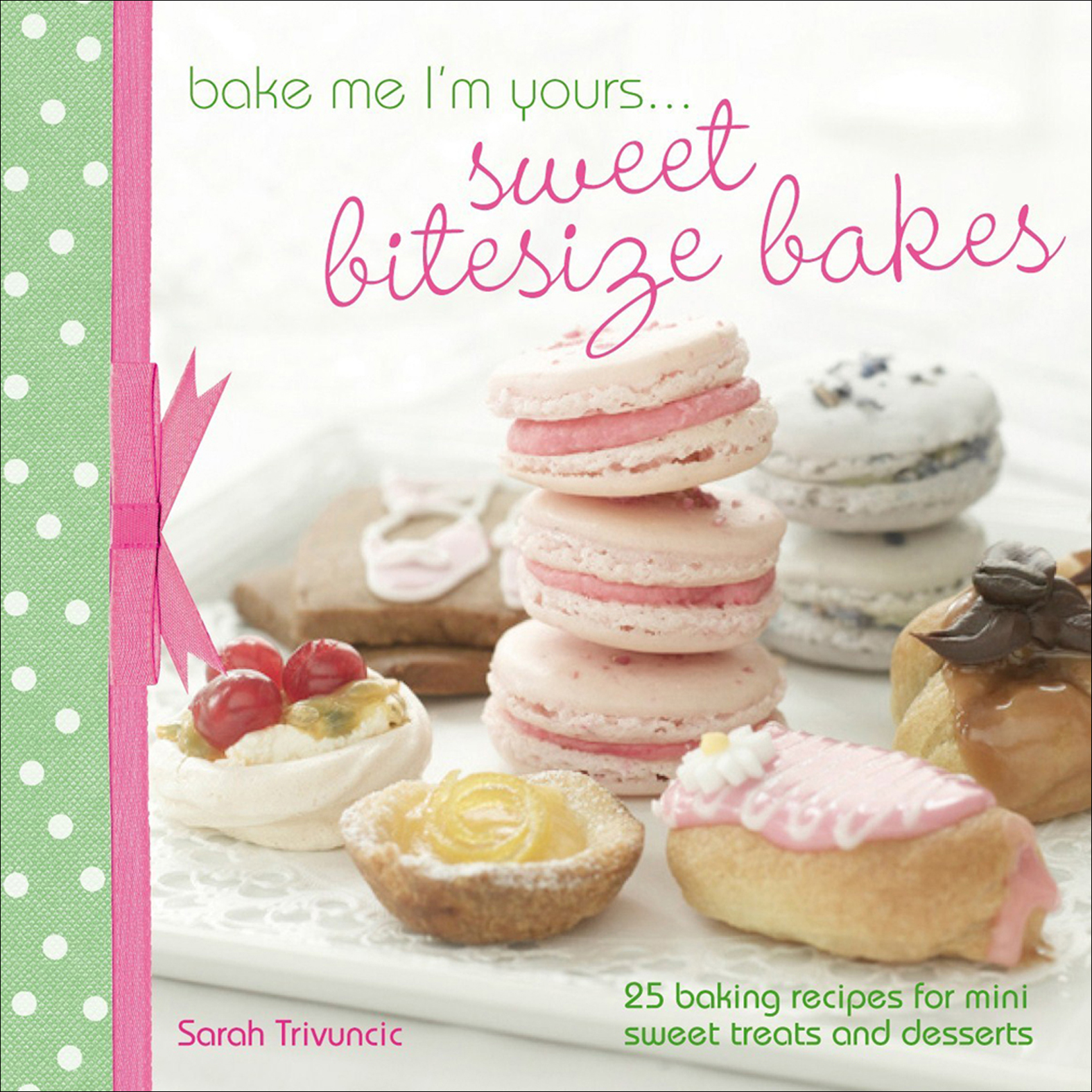 This image is the cover for the book Bake Me I'm Yours . . . Sweet Bitesize Bakes, Bake Me I'm Yours . . .