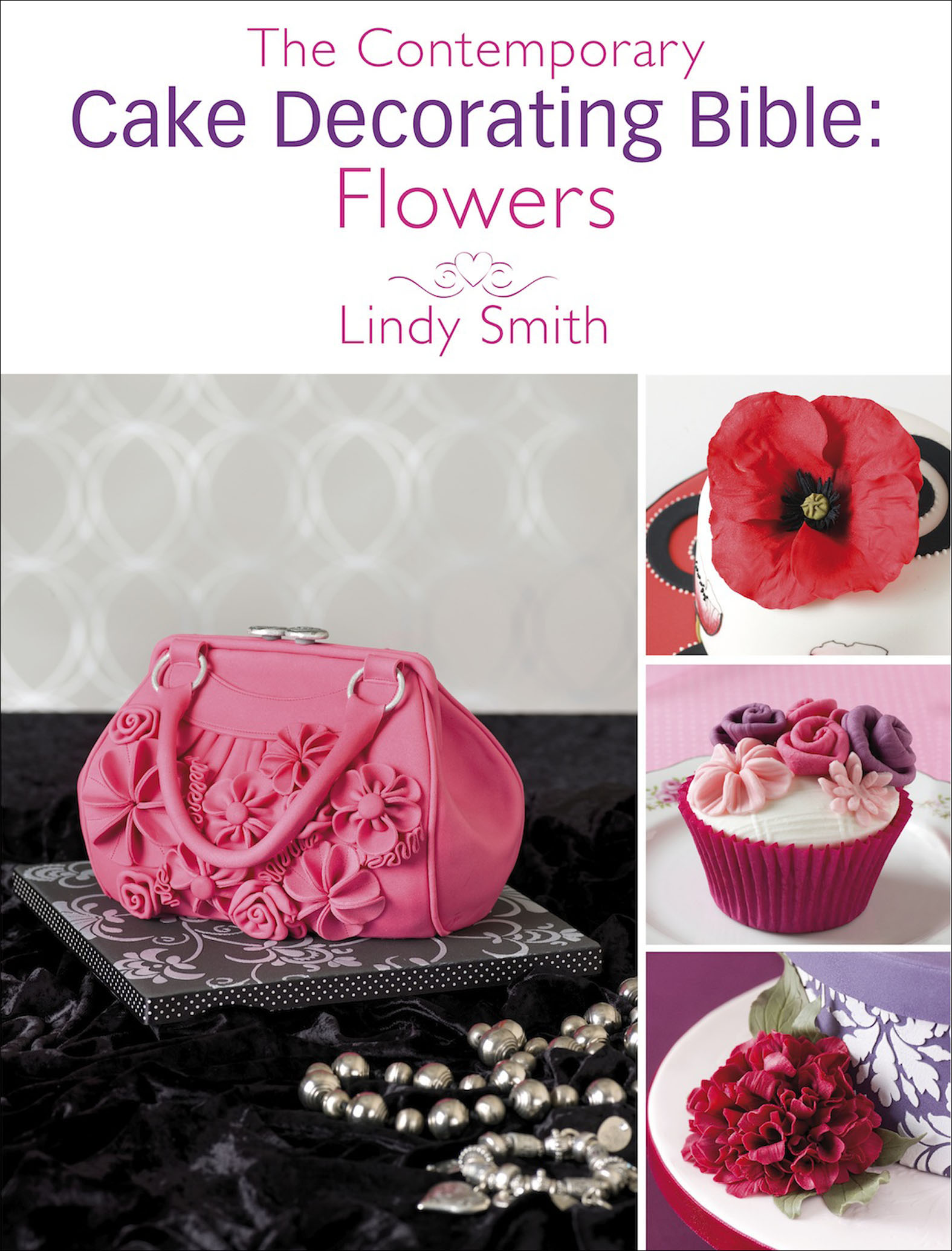 This image is the cover for the book Contemporary Cake Decorating Bible: Flowers