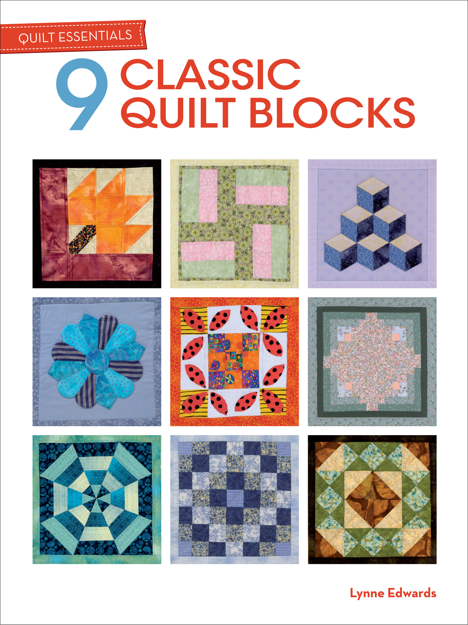 This image is the cover for the book 9 Classic Quilt Blocks, Quilt Essentials