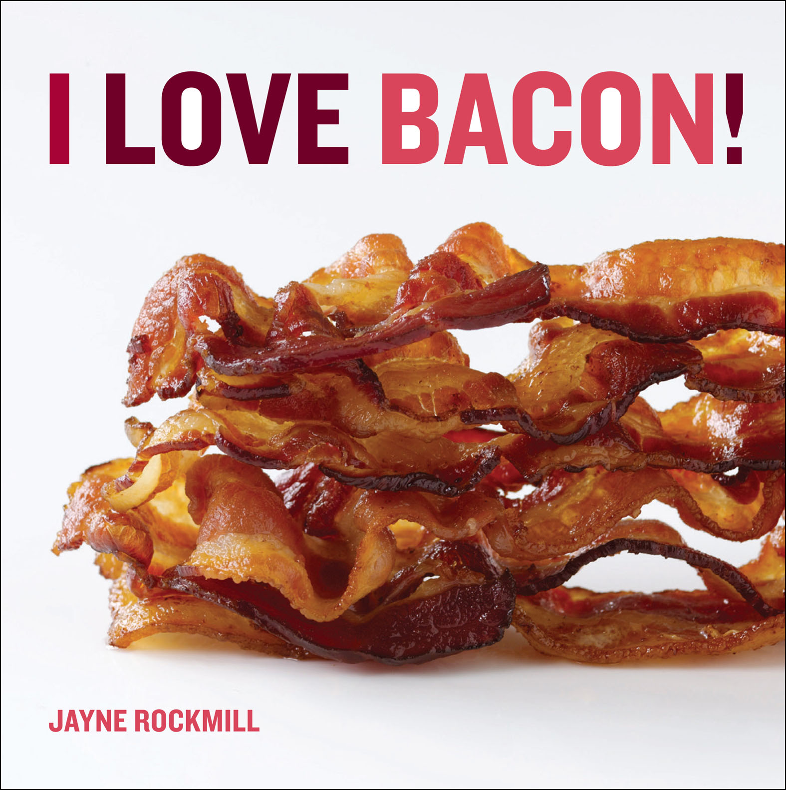 This image is the cover for the book I Love Bacon!