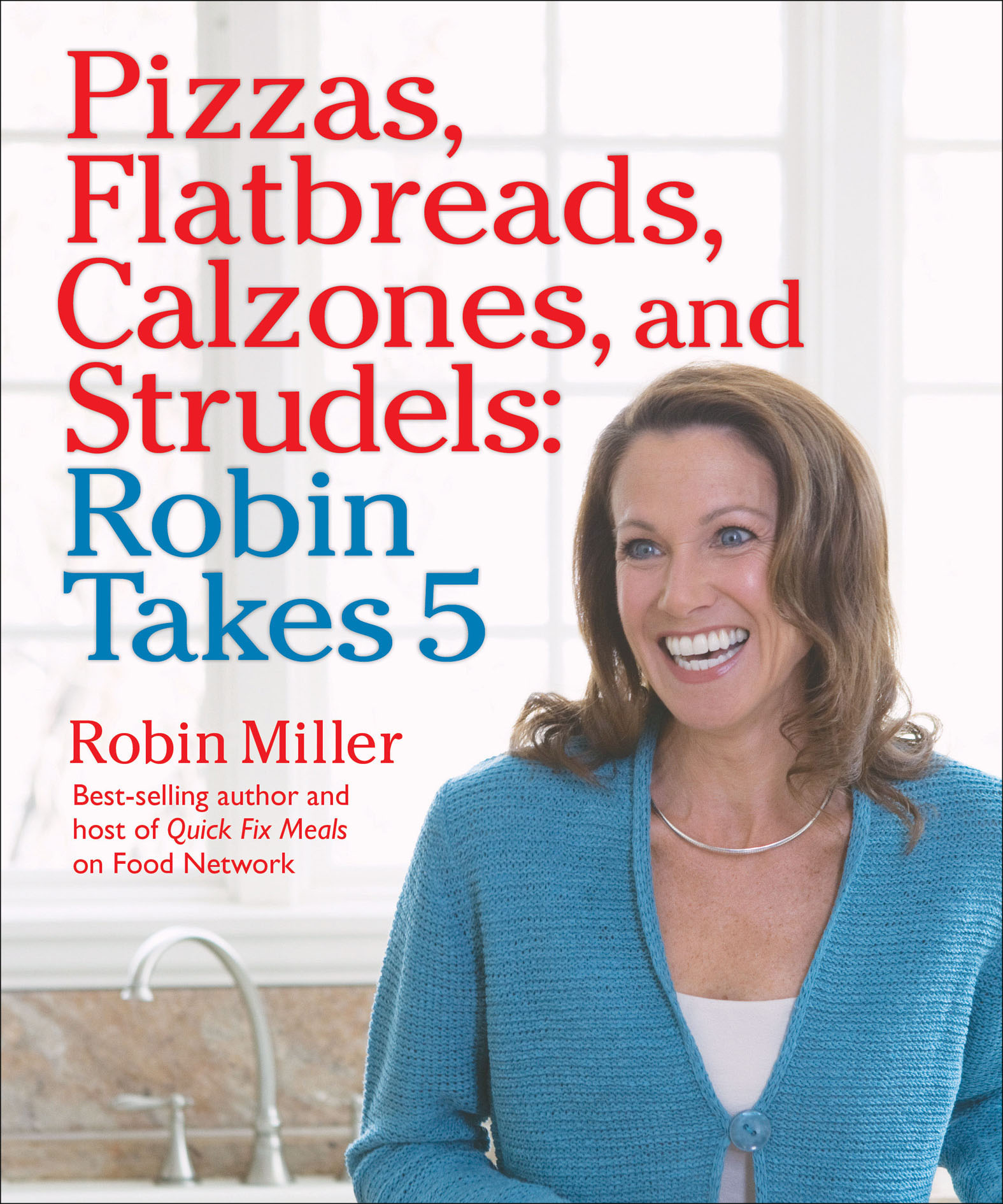 This image is the cover for the book Pizzas, Flatbreads, Calzones, and Strudels: Robin Takes 5, Robin Takes 5