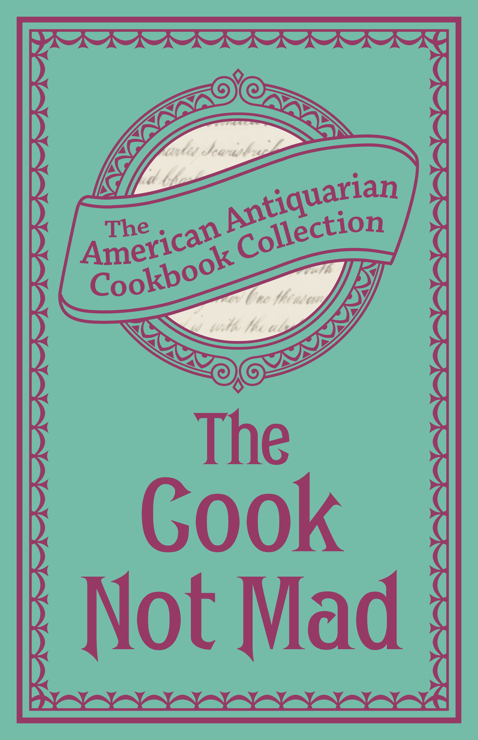 This image is the cover for the book Cook Not Mad, American Antiquarian Cookbook Collection