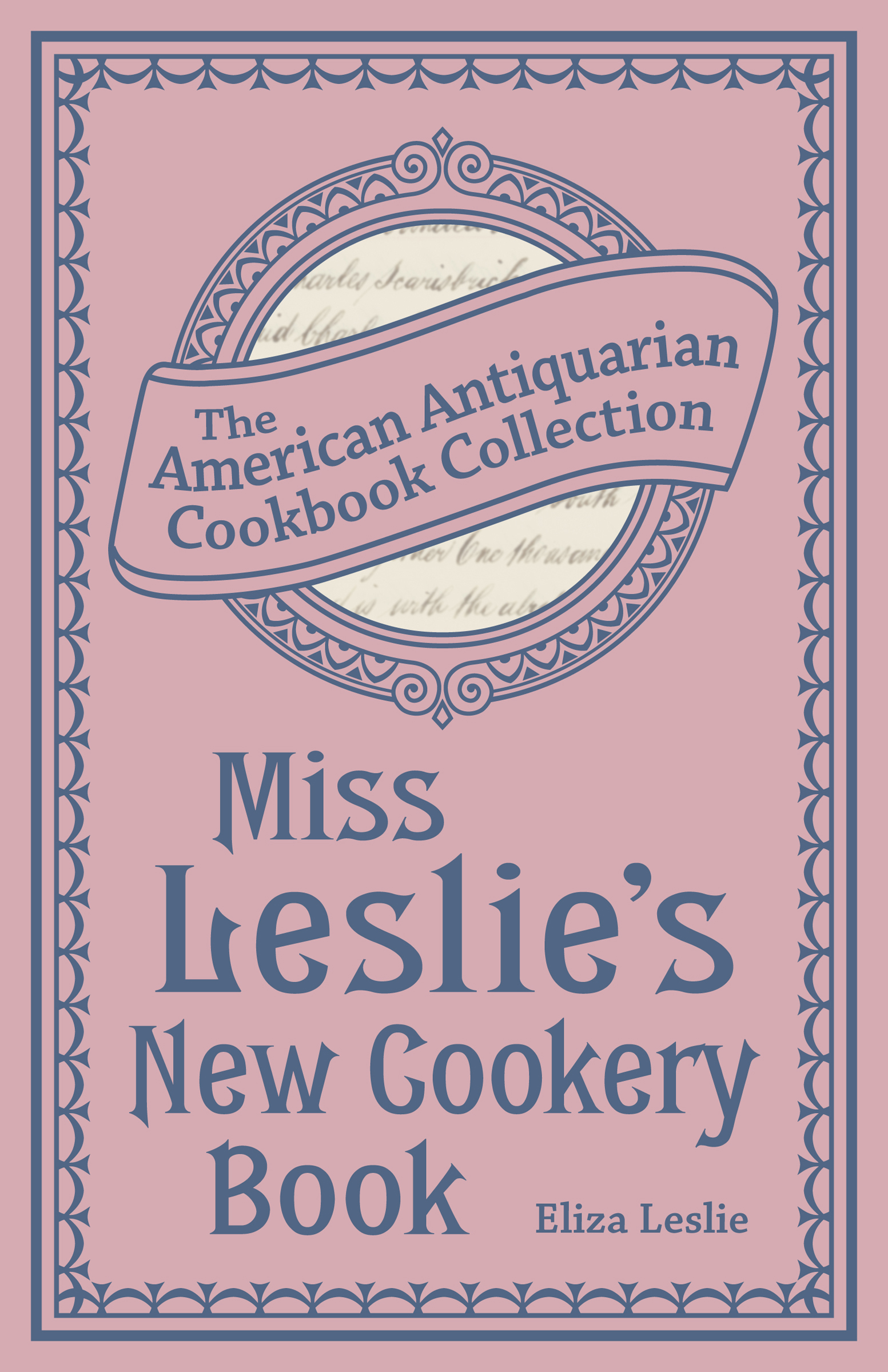 This image is the cover for the book Miss Leslie's New Cookery Book, American Antiquarian Cookbook Collection
