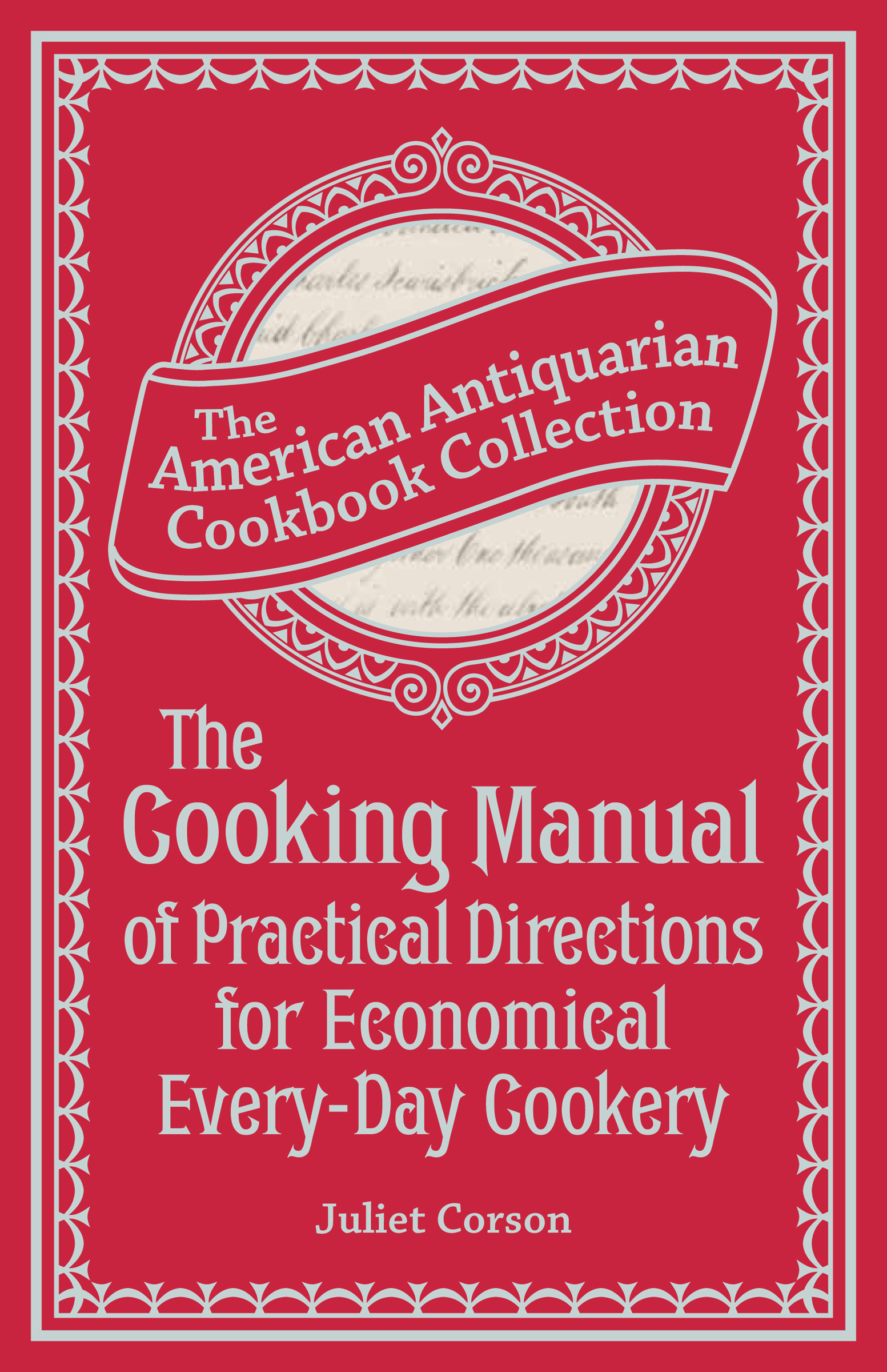 This image is the cover for the book Cooking Manual of Practical Directions for Economical Every-Day Cookery, American Antiquarian Cookbook Collection